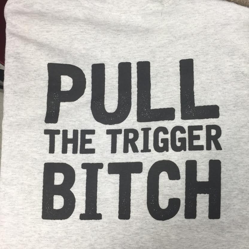 pull-the-trigger-bitch-t-shirt.jpg