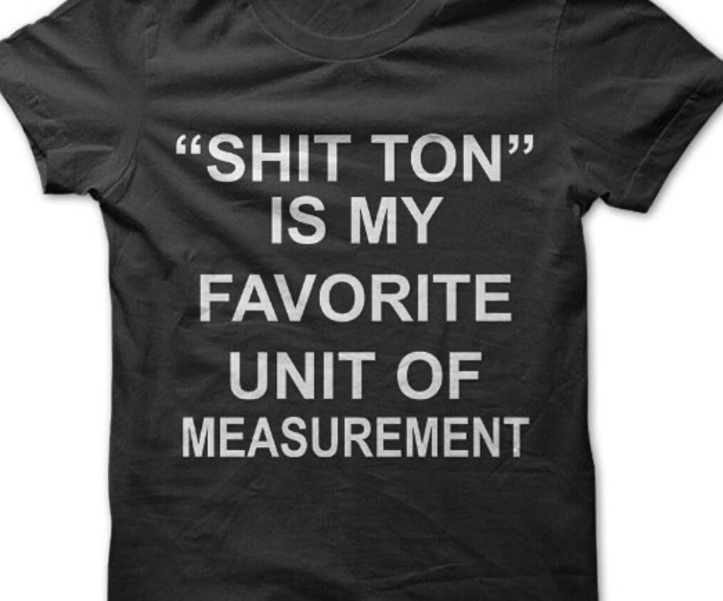 shit-ton-is-my-favorite-unit-of-measurement.jpg