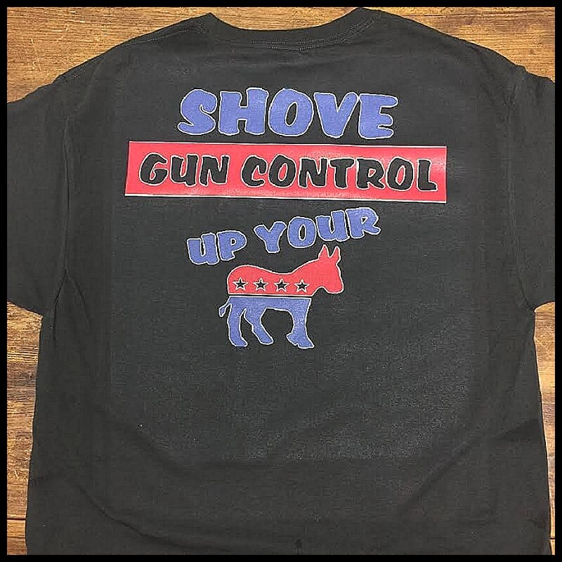 Shove Gun Control Up Your Ass T-Shirt