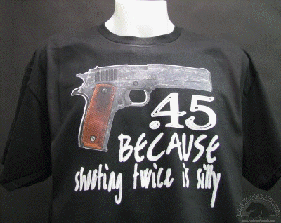 .45-because-shooting-twice-is-silly-shirt.gif