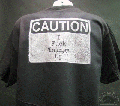 caution-i-fuck-things-up-shirt.gif