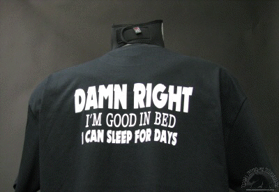 Damn Right I'm Good In Bed, I Can Sleep For Days Biker T-Shirts
