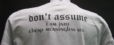 don-t-assume-i-am-into-cheap-meaningless-sex-shirt.gif