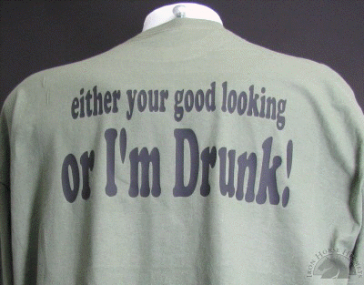 either-your-good-looking-or-i-m-drunk-t-shirt.gif