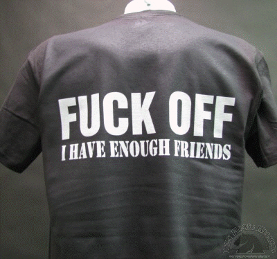 fuck-off-i-have-enogh-friends-shirt.gif