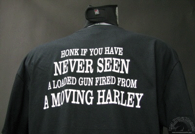 Honk If You Have Never Seen A Loaded Gun Fired From A Moving Harley Biker T-Shirts