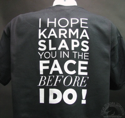 i-hope-karma-slaps-you-in-the-face-before-i-do-shirt.gif