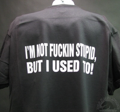 i-m-not-fuckin-stupid-but-i-used-to-biker-t-shirts.gif