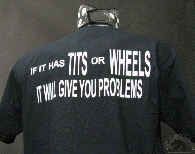 If It Has Tits or Wheels It will Give You Problems Biker T-Shirt.gif