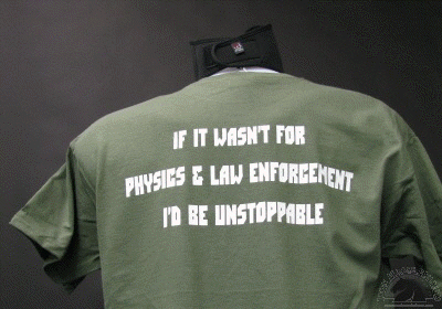 If It Wasnt For Physics & Law Enforcement I'd Be Unstoppable T-Shirt