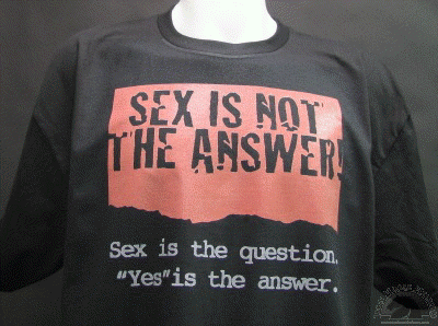 sex-is-not-the-answer-sex-is-the-question-yes-is-the-answer-shirt.gif