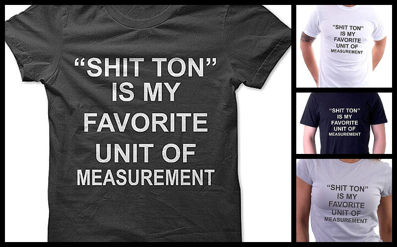 shit-ton-is-my-favorite-unit-of-measurement-t-shirt.jpg