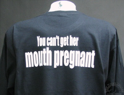you-can-t-get-her-mouth-pregnant-shirt.gif